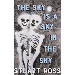 The Sky Is a Sky in the Sky - by  Stuart Ross (Paperback) - 1 of 1
