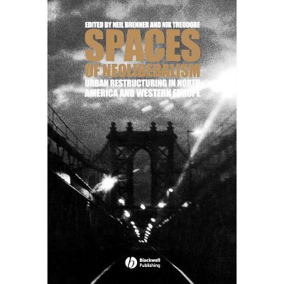 Spaces of Neoliberalism - (Antipode Book) by  Neil Brenner & Nik Theodore (Paperback)