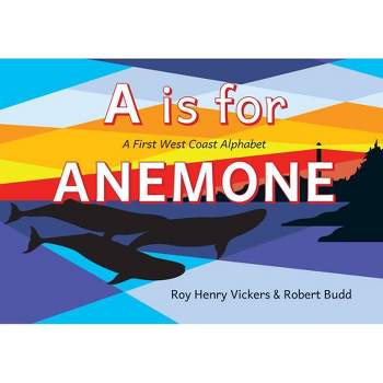 A is for Anemone - (First West Coast Books) by  Roy Henry Vickers & Robert Budd (Board Book)