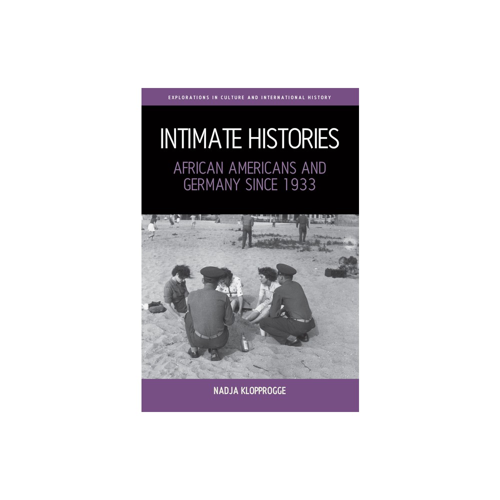 Intimate Histories - (Explorations in Culture and International History) by Nadja Klopprogge (Hardcover)