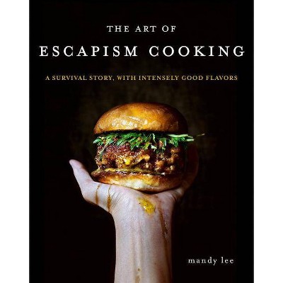 The Art of Escapism Cooking - by  Mandy Lee (Hardcover)