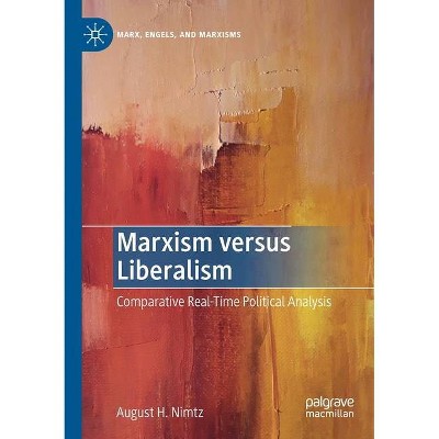 Marxism Versus Liberalism - (Marx, Engels, and Marxisms) by  August H Nimtz (Paperback)