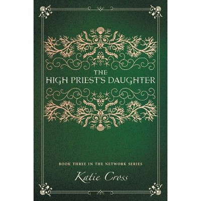 The High Priest's Daughter - (Network) by  Katie Cross (Paperback)