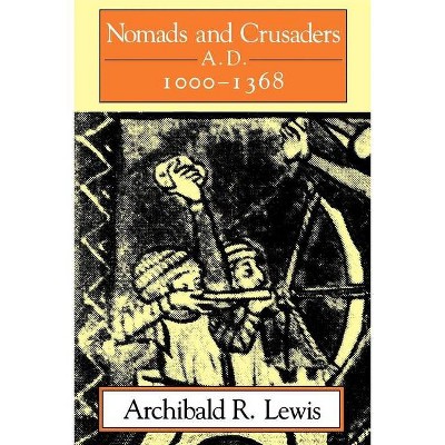 Nomads and Crusaders - by  Archibald R Lewis (Paperback)