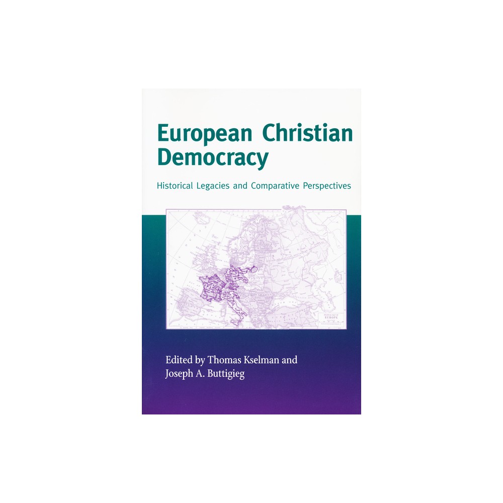 European Christian Democracy - (Critical Problems in History) by Thomas Kselman & Joseph a Buttigieg (Hardcover)