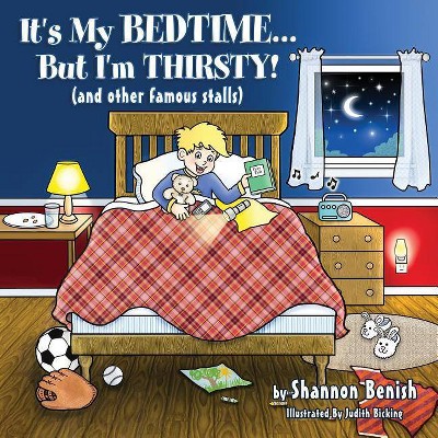 It's My Bedtime... But I'm Thirsty! - by  Shannon Benish (Paperback)