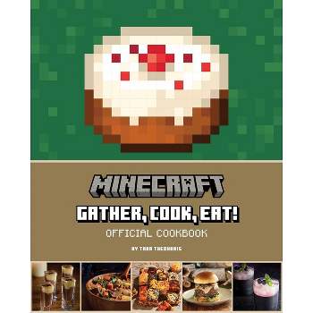 Minecraft: Gather, Cook, Eat! Official Cookbook - (Gaming) by  Tara Theoharis (Hardcover)