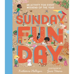 Sunday Funday: An Activity for Every Weekend of the Year - by  Katherine Halligan (Hardcover) - 1 of 1