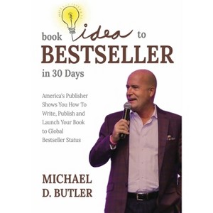 Book Idea to Bestseller in 30 Days - by  Michael D Butler (Paperback) - 1 of 1
