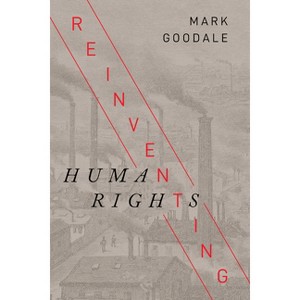 Reinventing Human Rights - (Stanford Studies in Human Rights) by  Mark Goodale (Paperback) - 1 of 1