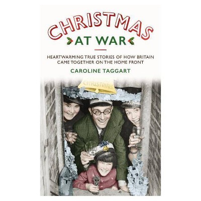 Christmas at War - by  Caroline Taggart (Hardcover)