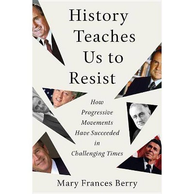  History Teaches Us to Resist - by  Mary Frances Berry (Hardcover) 