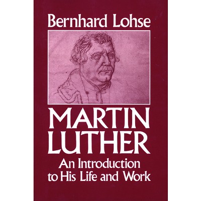 Martin Luther An Introduction to His Life and Work - by  Bernhard Lohse (Paperback)