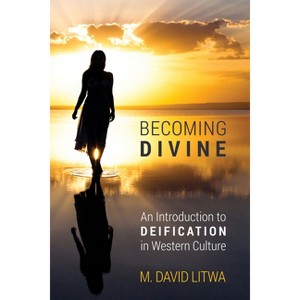 Becoming Divine - by  M David Litwa (Paperback) - 1 of 1