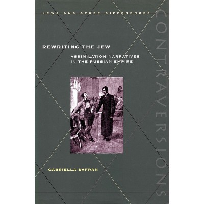 Rewriting the Jew - (Contraversions: Jews and Other Differences) by  Gabriella Safran (Hardcover)