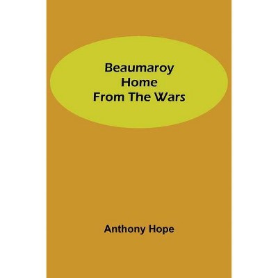 Beaumaroy Home from the Wars - by  Anthony Hope (Paperback)