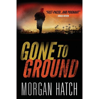 Gone To Ground - by  Morgan Hatch (Paperback)