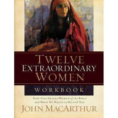 Twelve Extraordinary Women Workbook - by  John F MacArthur (Paperback)