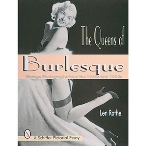 The Queens of Burlesque - (Schiffer Pictorial Essay) by  Len Rothe (Paperback) - 1 of 1