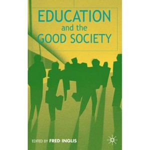 Education and the Good Society - by  F Inglis (Hardcover) - 1 of 1