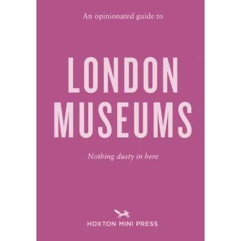 An Opinionated Guide to London Museums - by  Emmy Watts (Paperback)