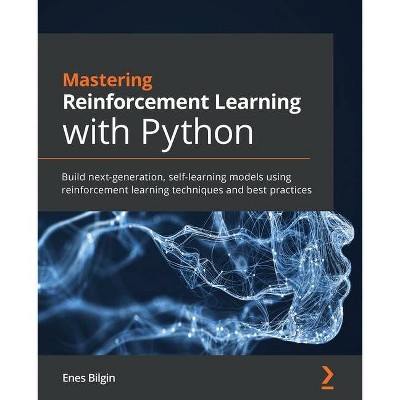 Mastering Reinforcement Learning with Python - by  Enes Bilgin (Paperback)