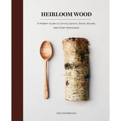  Heirloom Wood - by  Max Bainbridge (Hardcover) 