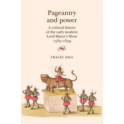 Pageantry and Power - by  Tracey Hill (Paperback)