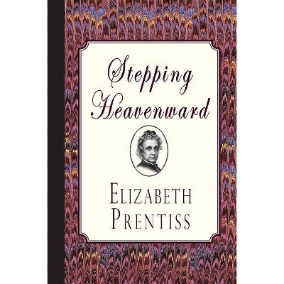 Stepping Heavenward - by  Elizabeth Prentiss (Paperback)