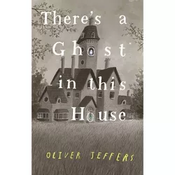 There's a Ghost in This House - by Oliver Jeffers (Hardcover)