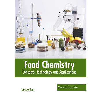 Food Chemistry: Concepts, Technology and Applications - by  Lisa Jordan (Hardcover)