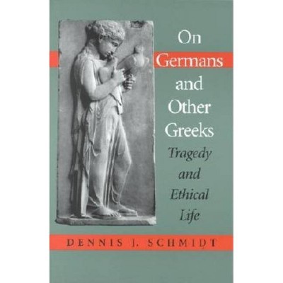 On Germans and Other Greeks - (Studies in Continental Thought) by  Dennis J Schmidt (Paperback)