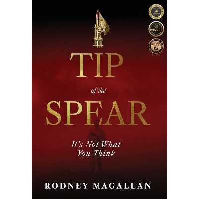 Tip of the Spear - by  Rodney Magallan (Hardcover)
