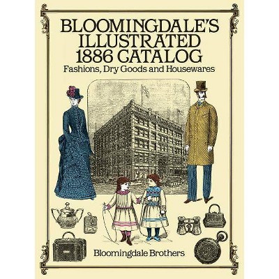 Bloomingdale's Illustrated 1886 Catalog - by  Bloomingdale Brothers (Paperback)