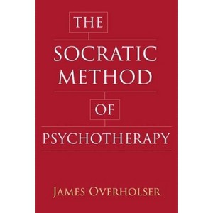 The Socratic Method of Psychotherapy - by  James Overholser (Paperback) - 1 of 1