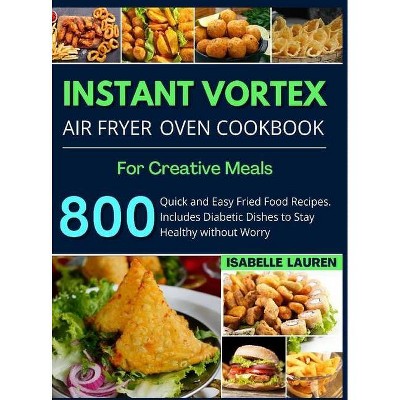 Instant Vortex Air Fryer Cookbook - by  Isabelle Lauren (Hardcover)