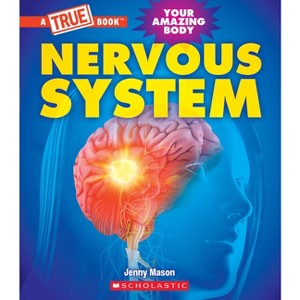 Nervous System (a True Book: Your Amazing Body) - (A True Book (Relaunch)) by Jenny Mason - 1 of 1