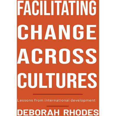 Facilitating Change Across Cultures - by  Deborah Rhodes (Paperback)