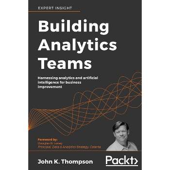 Building Analytics Teams - by  John K Thompson (Paperback)