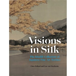 Visions in Silk - by  Clare Pollard & Luz Overbeeke & Hirota Takashi & Matsubara Fumi (Hardcover) - 1 of 1