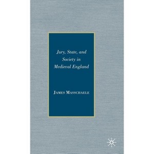 Jury, State, and Society in Medieval England - by  J Masschaele (Hardcover) - 1 of 1
