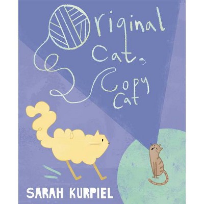 Original Cat, Copy Cat - by  Sarah Kurpiel (Hardcover)