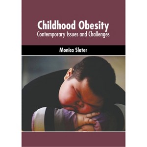 Childhood Obesity: Contemporary Issues and Challenges - by  Monica Slater (Hardcover) - 1 of 1