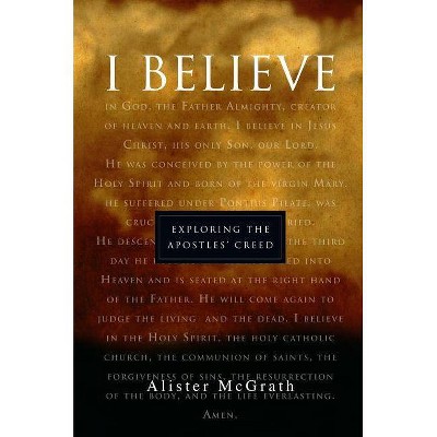 I Believe - by  Alister McGrath (Paperback)