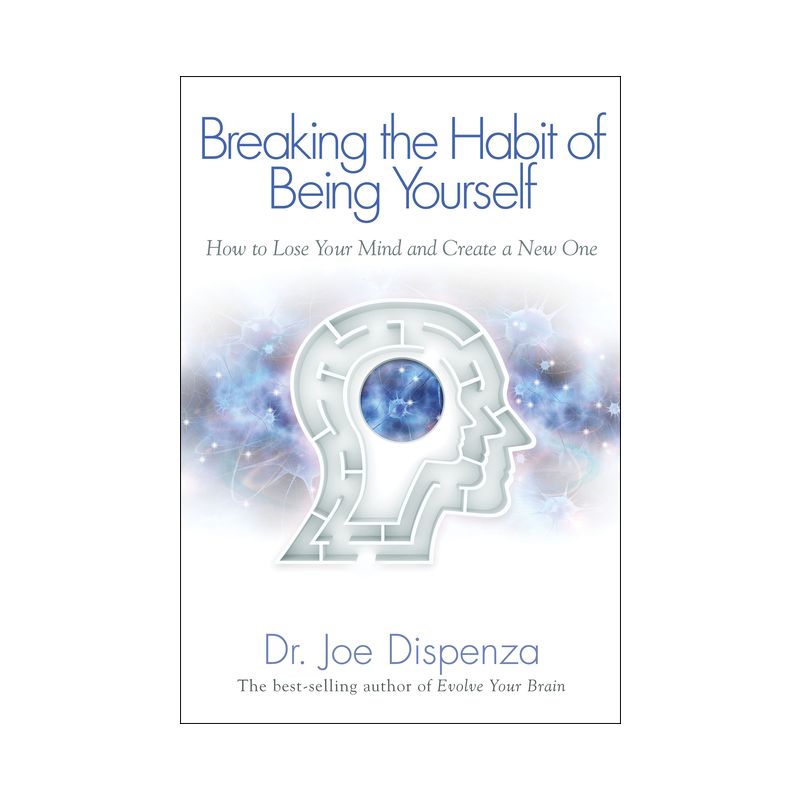 Breaking the Habit of Being Yourself - by  Joe Dispenza (Paperback), 1 of 2