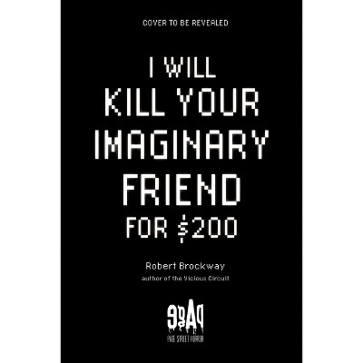 I Will Kill Your Imaginary Friend for $200 - by  Robert Brockway (Hardcover)