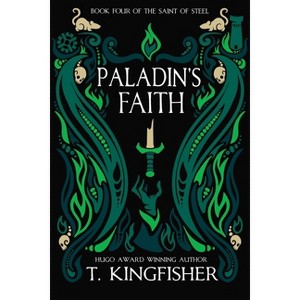 Paladin's Faith - (The Saint of Steel) by T Kingfisher - 1 of 1