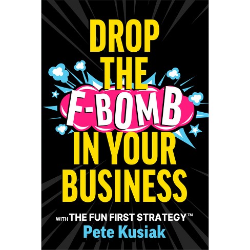 Drop The F bomb In Your Business By Pete Kusiak hardcover Target