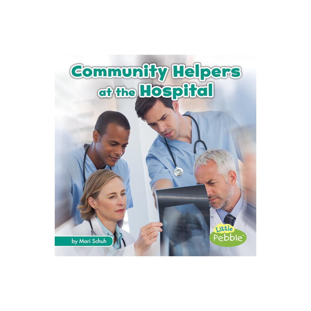 Community Helpers at the Hospital - (Community Helpers on the Scene) by Mari Schuh (Paperback)