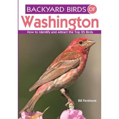 Backyard Birds of Washington - (Backyard Birds Of...) by  Bill Fenimore (Paperback)